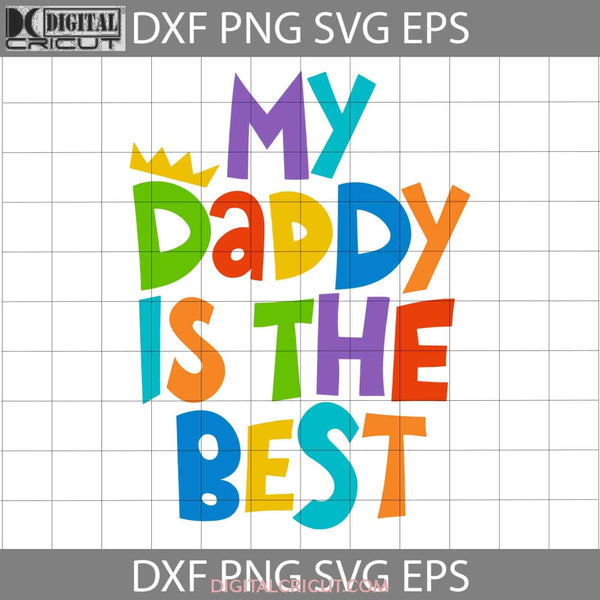 My Daddy Is The Best Svg Fathers Day Cricut File Clipart Png Eps Dxf