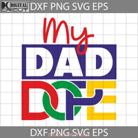 My Dope Black Dad Svg Lives Matter Fathers Day Cricut File Clipart Png Eps Dxf