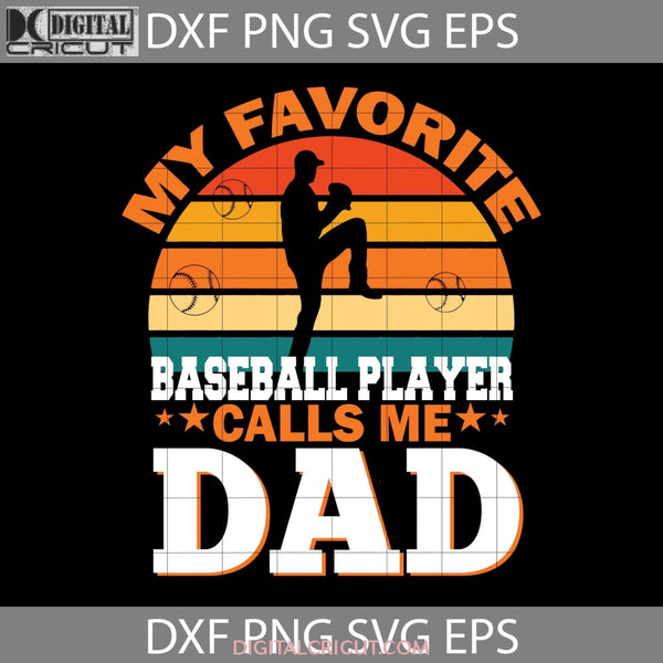 My Favorite Baseball Player Calls Me Dad Svg Fathers Day Cricut File Clipart Png Eps Dxf