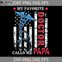 My Favorite Doctor Calls Me Papa Svg Father Svg Fathers Day Cricut File Clipart Png Eps Dxf