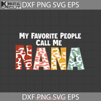 My Favorite People Call Me Nana Svg Mode Life Mothers Day Cricut File Clipart Png Eps Dxf