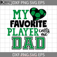 My Favorite Player Call Me Dad Svg Football Fathers Day Cricut File Clipart Png Eps Dxf