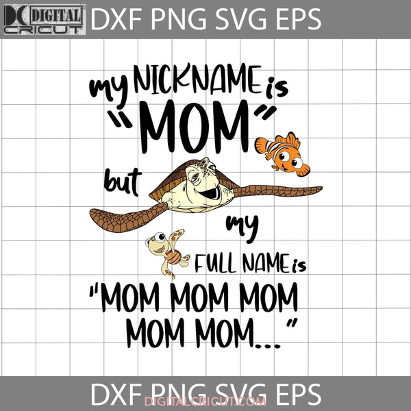 My Nick Name Is Mom But Full Finding Nemo Svg Mothers Day Cricut File Clipart Png Eps Dxf