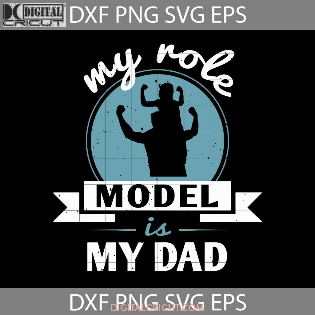My Role Model Is My Dad Fathers Day Svg, Father's Day Svg, Cricut File ...