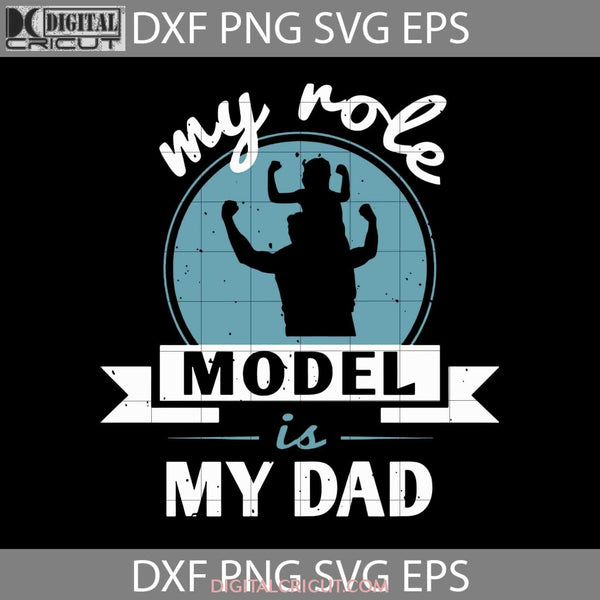 My Role Model Is Dad Fathers Day Svg Cricut File Clipart Png Eps Dxf
