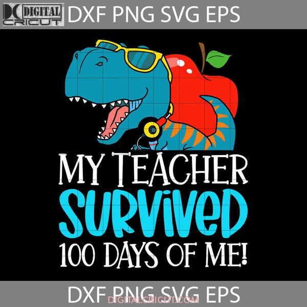 My Teacher Survived 100 Days Of Me Svg T-Rex Dinosaur School Svg Back To Cricut File Clipart Png Eps