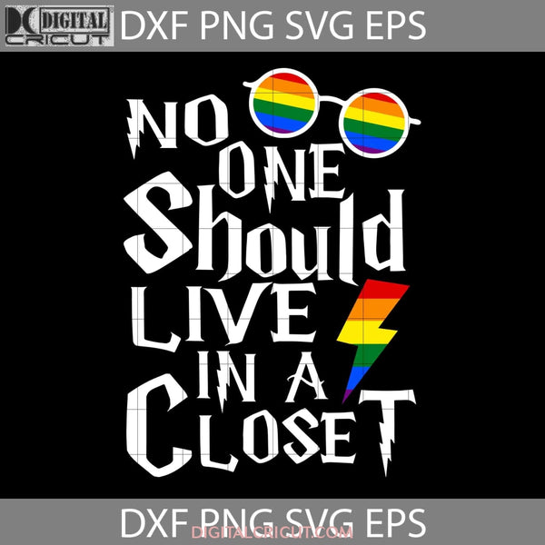 No One Should Live In Closet Lgbt Svg Cricut File Clipart Png Eps Dxf