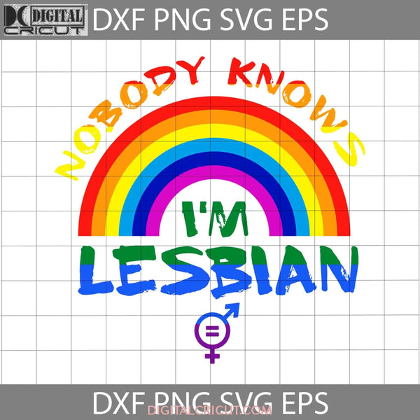 Nobody Knows Im Lesbian Svg Lgbt Cricut File Clipart Png Eps Dxf