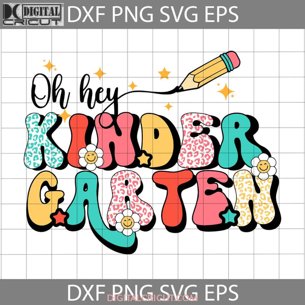 Oh Hey Kindergarten Svg Back To School Cricut File Clipart Png Eps Dxf