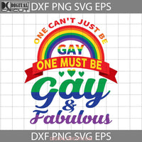 One Must Be Gay And Fabulous Lgbt Pride Svg Cricut File Clipart Png Eps Dxf