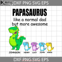 Papasaurus Like A Normal Dad But More Awesome Svg Fathers Day Cricut File Clipart Png Eps Dxf