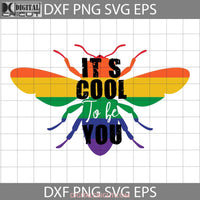 Pride Its Cool To Be You Svg Bee Lgbt Svg Cricut File Clipart Png Eps Dxf