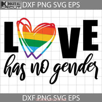 Pride Love Has No Gender Svg Heart Lgbt Svg Cricut File Clipart Png Eps Dxf