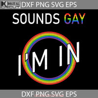 Pride Sounds Gay Im In Svg Lgbt Be Kind Svg Cricut File Clipart Png Eps Dxf