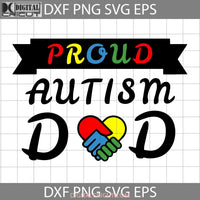 Proud Autism Dad Svg Love Fathers Day Cricut File Clipart Png Eps Dxf