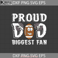 Proud Dad Biggest Fan Svg Football Fathers Day Cricut File Clipart Png Eps Dxf