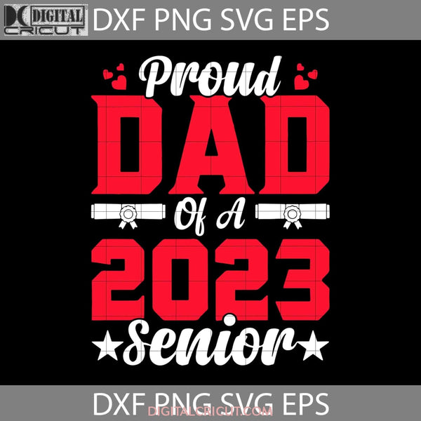 Proud Dad Of A 2023 Senior Graduation Svg Graduate Svg Fathers Day Cricut File Clipart Png Eps Dxf