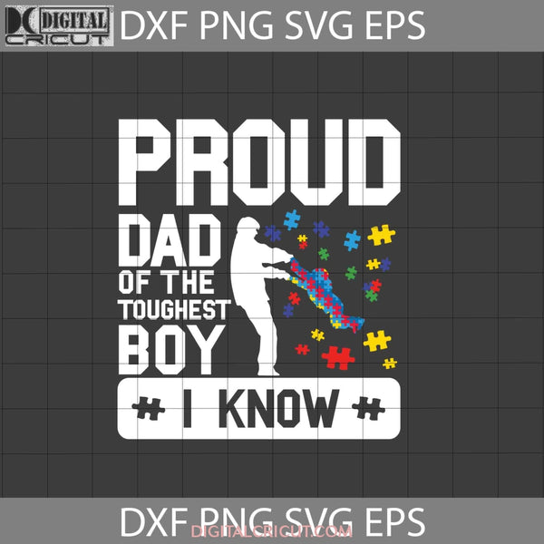 Proud Dad Of The Toughest Boy I Know Svg Autism Fathers Day Cricut File Clipart Png Eps Dxf