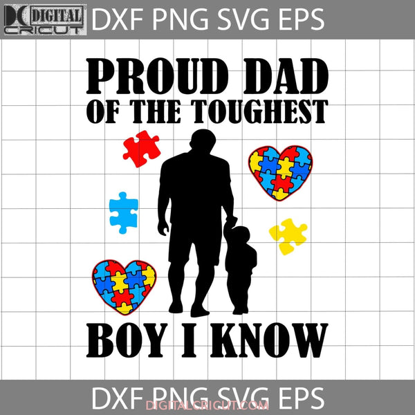 Proud Dad Of The Toughest Boy I Know Svg Trending Autism Father Fathers Day Cricut File Clipart Png