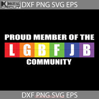 Proud Member Of The Lgbfjb Community Svg Lgbt Cricut File Clipart Png Eps Dxf