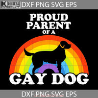 Proud Parent Of A Gay Dog Svg Fathers Day Cricut File Clipart Png Eps Dxf