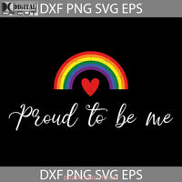 Proud To Be Me Svg Lgbt Cricut File Clipart Png Eps Dxf