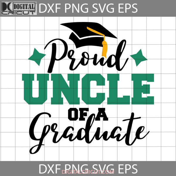 Proud Uncle Of A Graduate Svg Graduation Graduation 2023 Svg Back To School Cricut File Clipart Png