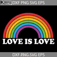 Rainbow Lgbt Pride Love Is Svg Lgbt Cricut File Clipart Png Eps Dxf