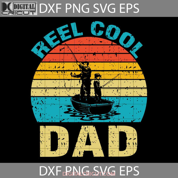 Reel Cool Dad Svg Fathers Day Cricut File Clipart Png Eps Dxf