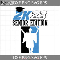 Senior 2K23 Boy Svg 2023 Svg Class Of Graduation Back To School Cricut File Clipart Png Eps Dxf