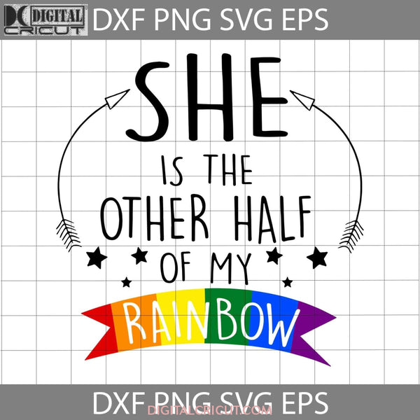 She Is The Other Half Of My Rainbow Lgbt Pride Svg Cricut File Clipart Png Eps Dxf