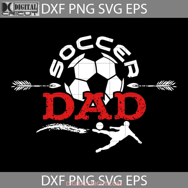 Soccer Dad Svg Football Fathers Day Cricut File Clipart Png Eps Dxf