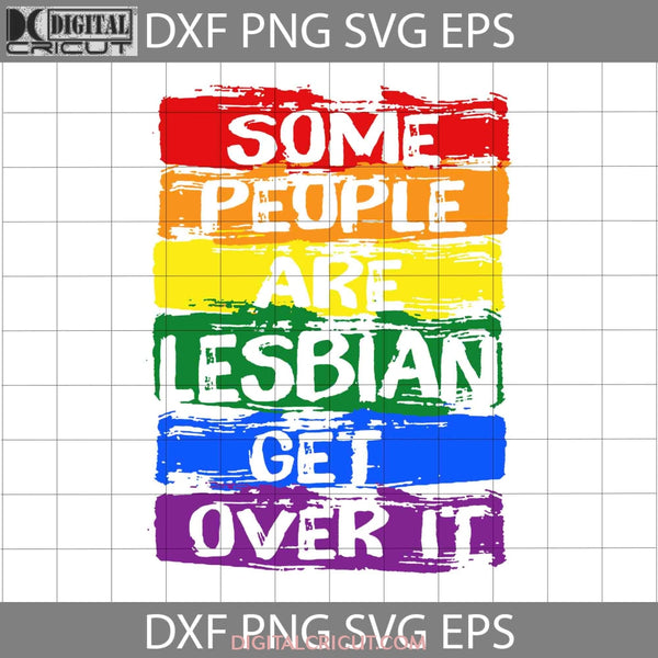 Some People Are Lesbian Get Over It Lgbt Svg Cricut File Clipart Png Eps Dxf