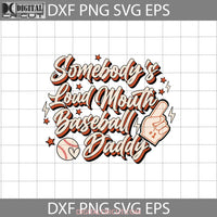 Somebodys Loud Mouth Baseball Daddy Svg Fathers Day Cricut File Clipart Png Eps Dxf