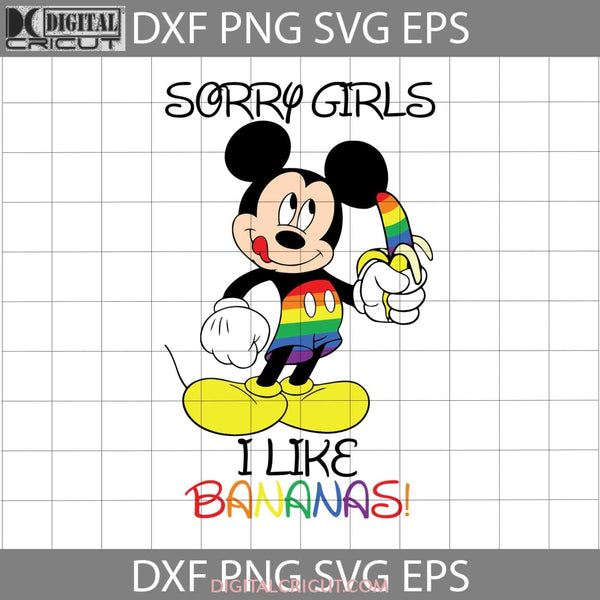 Sorry Girls I Like Bananas Svg Mickey Lgbt Pride Gay Svg Fathers Day Cricut File Clipart Png Eps Dxf