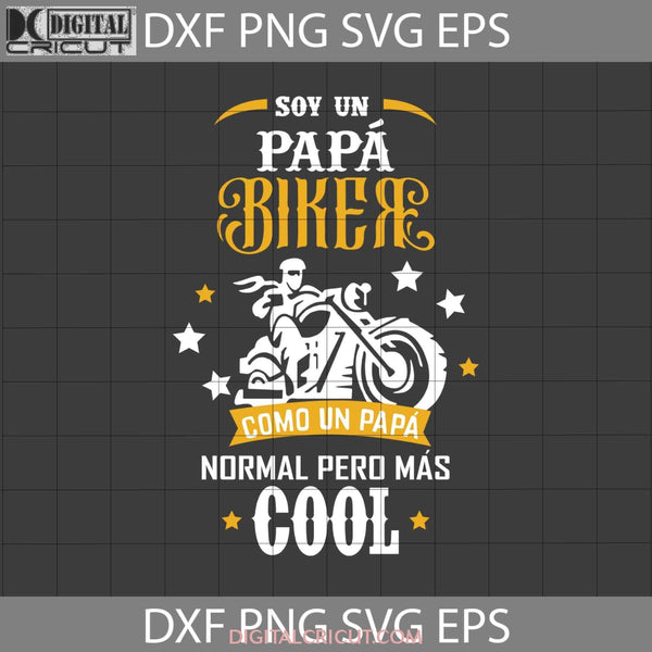Soy Un Papa Biker Como Normal Pero Mas Cool Svg Svg Fathers Day Cricut File Clipart Png Eps Dxf