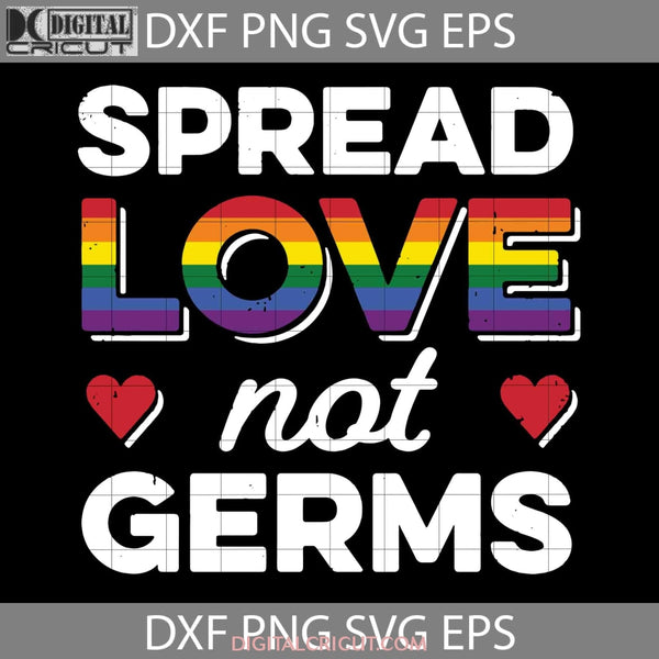 Spread Love Now Germs Svg Trending Lgbt Cricut File Clipart Png Eps Dxf
