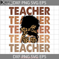 Stacked Teacher Leopard Afro Messy Bun Svg Leopard Teacher Life Svg Back To School Cricut File