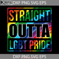 Straight Outta Lgbt Pride Lgbt Svg Cricut File Clipart Png Eps Dxf