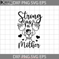 Strong As A Mother Svg Mom Mothers Day Cricut File Clipart Png Eps Dxf