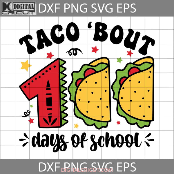 Taco Bout 100 Days Of School Svg 100Th Day Svg Back To Cricut File Clipart Png Eps Dxf