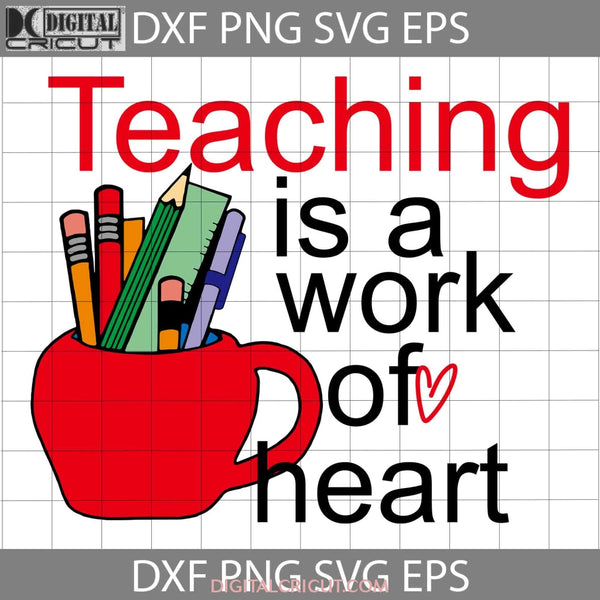 Teaching Is A Work Of The Heart Svg Teacher Svg Files Appreciation Svg Back To School Cricut File