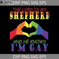 The Lord Is My Shepherd And He Knows Im Gay Svg Lgbt Svg Cricut File Clipart Png Eps Dxf