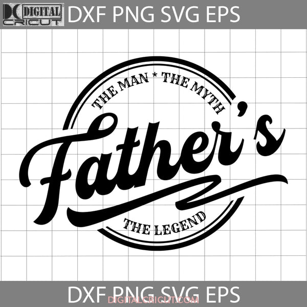 The Man Myth Legend Svg Fathers Day Cricut File Clipart Png Eps Dxf