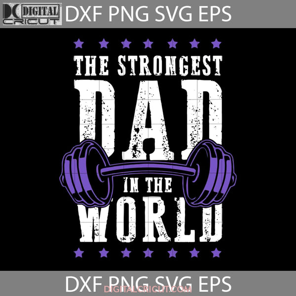 The Strongest Dad In World Svg Fathers Day Svg Cricut File Clipart Png Eps Dxf