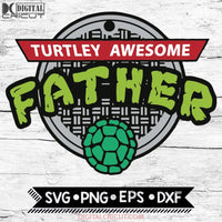 Turtley Awesome Father Png Svg Sublimation Clip Art File Digital Download Ninja Turtles
