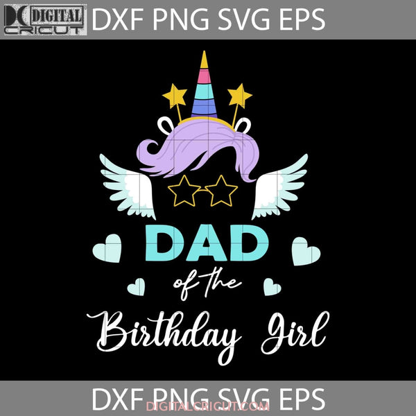 Unicorn Dad Of The Birthday Girl Svg Svg Fathers Day Cricut File Clipart Png Eps Dxf