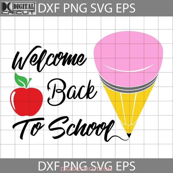 Welcome Back To School Svg Pencil Apple Cricut File Clipart Png Eps Dxf