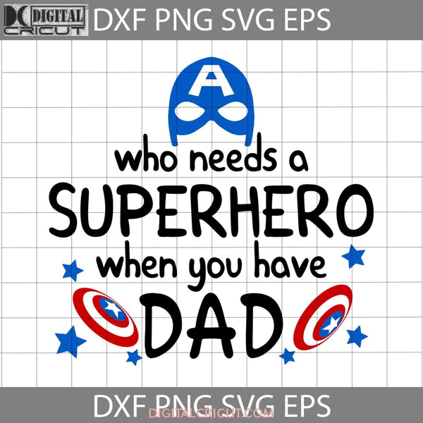 Who Needs Superhero Svg Dad Fathers Day Cricut File Clipart Png Eps Dxf