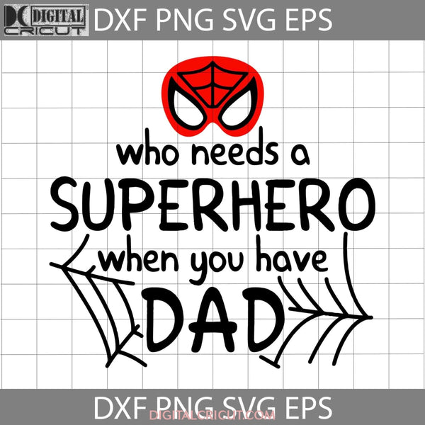 Who Needs Superhero When Have Dad Svg Fathers Day Cricut File Clipart Png Eps Dxf